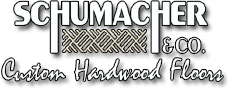Schumacher & Company | Custom Hardwood Floors